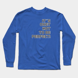 It´s Okey Not To Be Perfect! Long Sleeve T-Shirt